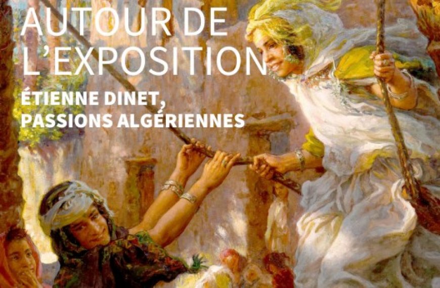 Institut du monde arabe : Etienne Dinet à l’honneur