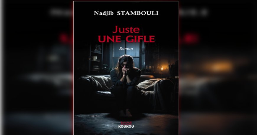 «Juste une gifle» de Nadjib Stambouli: Un roman poignant sur la violence conjugale