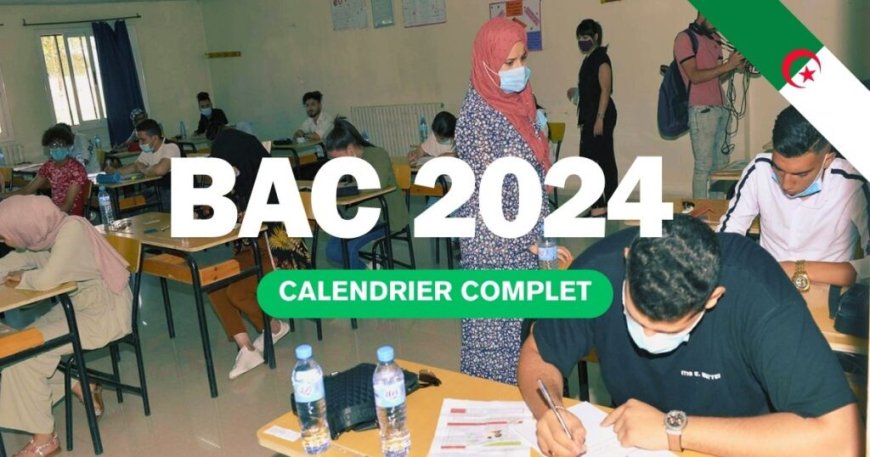 BAC 2024 / Algérie : le calendrier complet pour toutes les filières