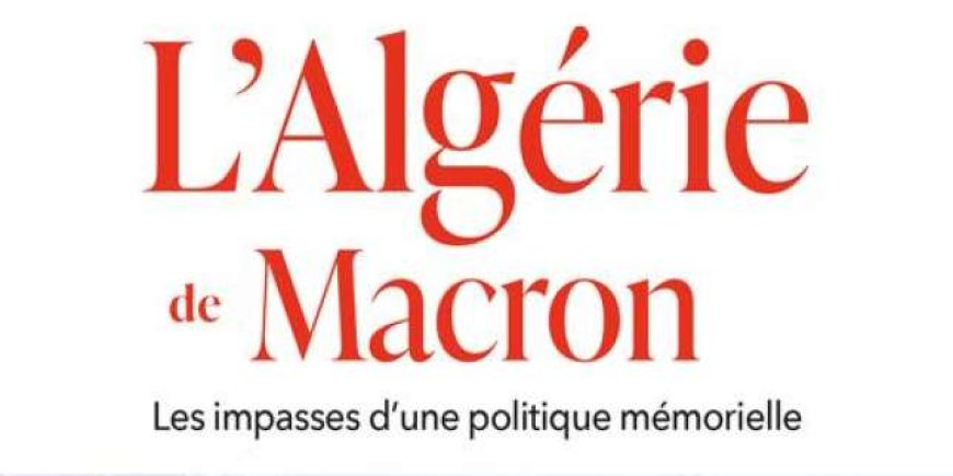 « L’Algérie de Macron », l’apaisement mémoriel ensablé