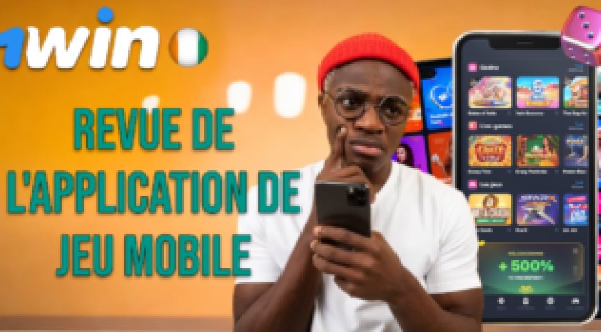 Revue détaillée de l’application de jeu mobile 1Win adaptée aux joueurs ivoiriens