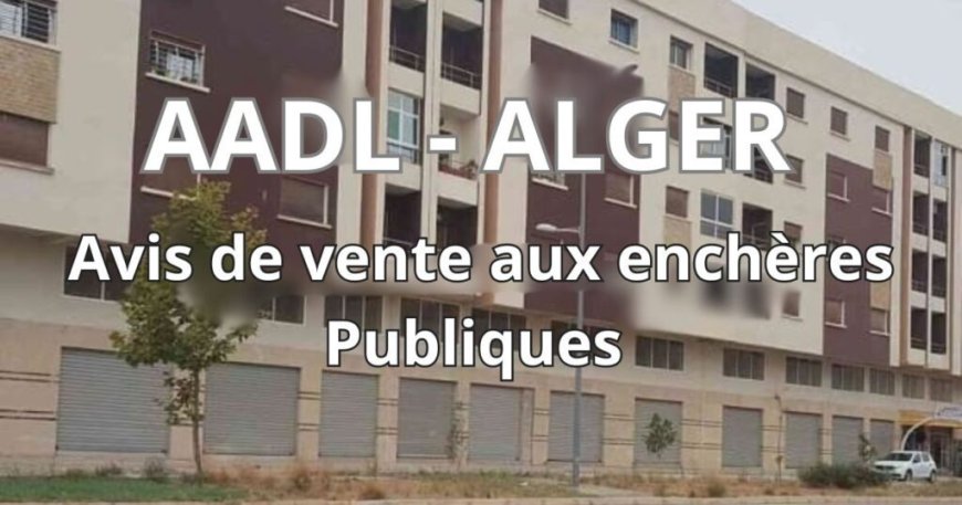 L’AADL met en vente des locaux commerciaux à Alger : Prix, surfaces et emplacements