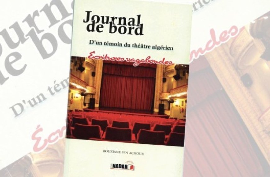 Théâtre algérien : Note sur Journal de bord d’un témoin de Bouziane Ben Achour