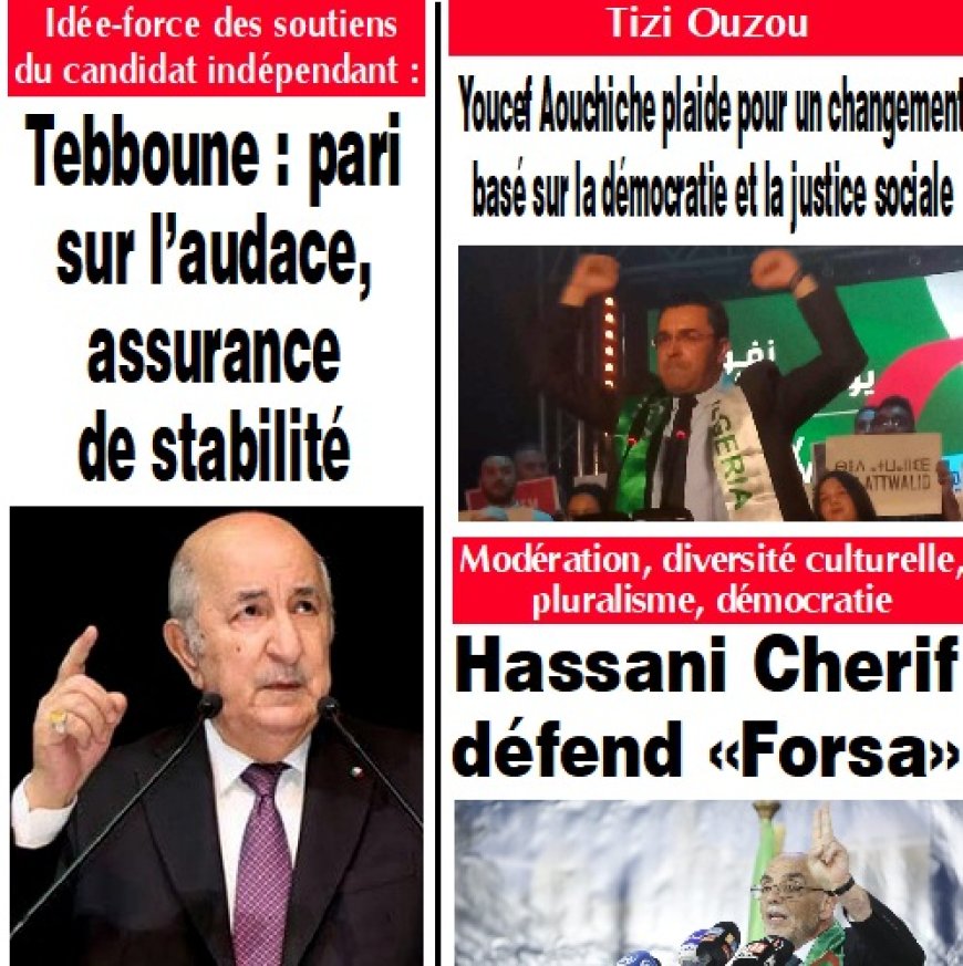 Tebboune : pari sur l’audace, assurance  de stabilité / Youcef Aouchiche plaide pour un changement basé sur la démocratie et la justice sociale /Hassani Cherif défend «Forsa»