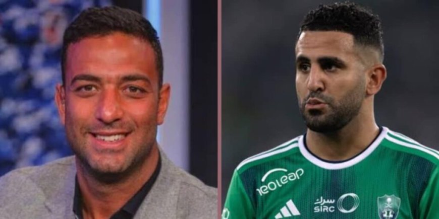 Ahmed Hossam Mido critique sévèrement Mahrez