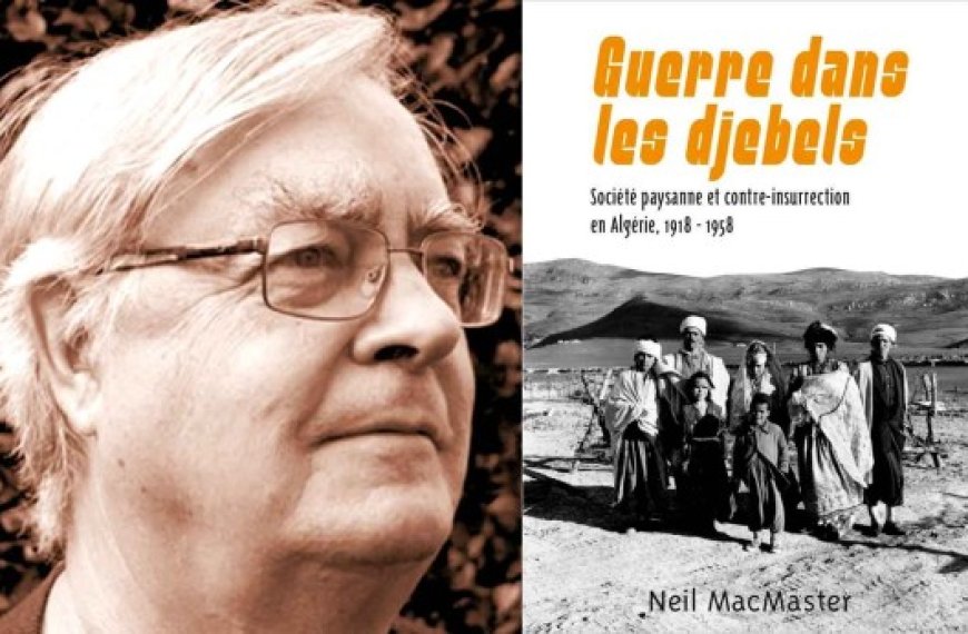 Guerre dans les djebels. Société paysanne et contre-insurrection en Algérie, 1918-1958 de Neil Macmaster : Comment l’ALN a gagné le soutien de la paysannerie