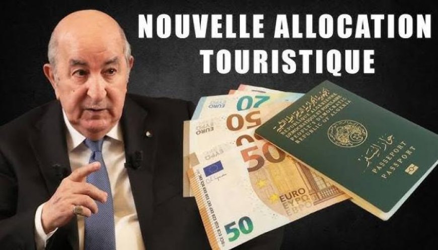 L’allocation touristique augmentée à 750€ en Algérie