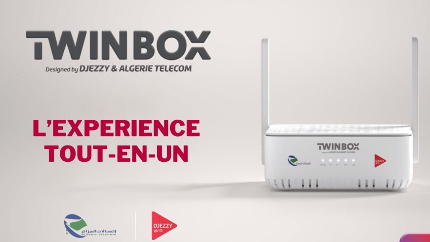 Djezzy et Algérie Télécom lancent « TWINBOX »