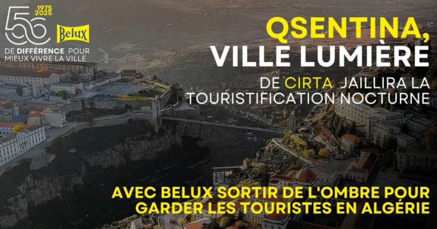 BELUX Eclairage / Constantine 2025 : lever les obstacles à la touristification nocturne